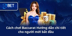 Cách chơi Baccarat Hướng dẫn chi tiết cho người mới bắt đầu