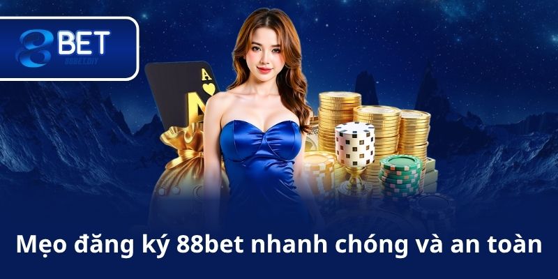 Mẹo đăng ký 88bet nhanh chóng và an toàn
